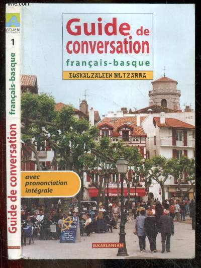 Guide de conversation franais-basque - Avec prononciation intgrale - Euskalzaleen biltzarrat - Mots, expressions et phrases les plus courantes avec prononciation, lexique de plus de 1200 mots basiques ...