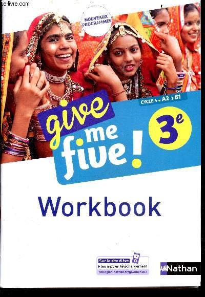 Give me five! - 3e, Cycle 4, A2>B1 - Workbook - Nouveaux programmes - exercices pour revoir la grammaire, entrainement au passage a l'ecrit, activites de classe pour mieux comprendre les documents du manuel...