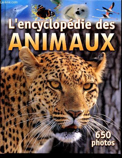 L'encyclopdie des Animaux - 650 photos - A la rencontre des animaux