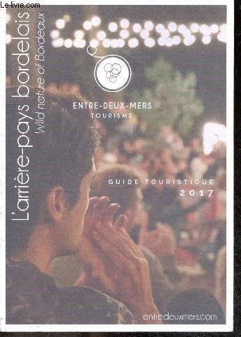 Entre-deux-mers tourisme - Guide Touristique 2017 - L'arriere pays bordelais - Wild nature of Bordeaux