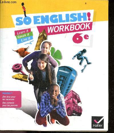 So English ! Workbook 6e - Learn it, speak it, live it -cahier d'entrainement et de revision pour toute l'annee de 6e