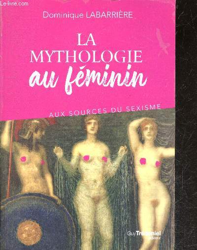 La mythologie au fminin - Aux sources du sexisme