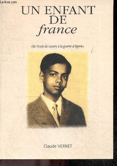 Un enfant de France ( de l'ecole des soeurs a la guerre d'Algerie)