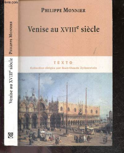 Venise au XVIIIe sicle- La passion musicale, la vie legere, les fetes / carnaval / villegiature, les gens d'esprit / gasparo Gozzi, petits maitre venitiens, theatre venitien et comedie italienne, comedie de Goldoni, les bourgeois, le peuple, casanova ...