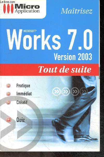 Maitrisez Microsoft Works 7.0, Version 2003 - Collection Tout de suite N3982 - clair, complet, convivial + quiz