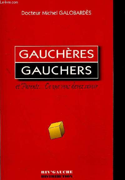 Gaucheres, gauchers, et parents ... ce que vous devez savoir- Divers type de gaucher, pourquoi est on gaucher, grammaire mentale des gauchers, naitre gaucher dans un monde de droitier, avantages & inconvenients, gaucher contrari, troubles pretendus ...