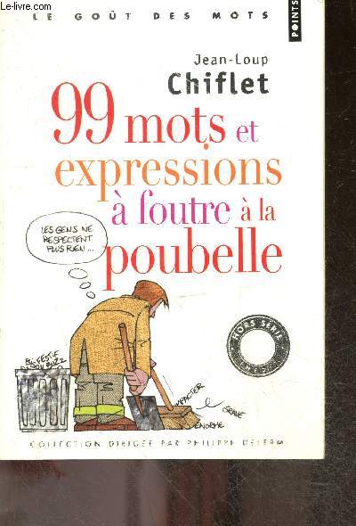 99 mots et expressions  foutre  la poubelle - Collection Le got des mots - Indit