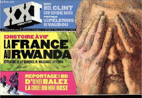 XXI vingt et un, N 10, printemps 2010- La France au Rwanda revelations de Dupaquier, Malagardis & Perrin- Reportage BD d'olivier Balez: La corde du Mont rose- Recit: Moi, clint cow boy de rodo- Les pelerins du vaudou- Des nouvelles d'alain (3e part)...