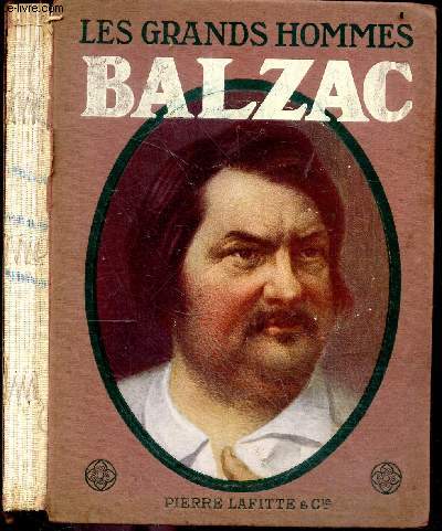 Balzac - Collection Les grands hommes - le traite de la volonte, la mansarde, l'apprentissage, dans les affaires, le depart, le dandysme, l'etrangere, aux jardies, la retraite