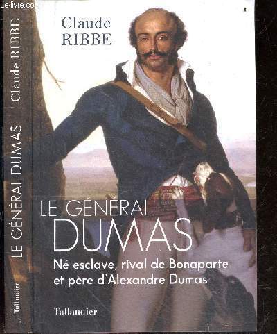 Le gnral Dumas - N esclave, Rival de Bonaparte et pre d'Alexandre Dumas