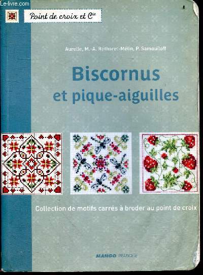 Biscornus et pique-aiguilles - Collection de motifs carrs  broder au point de croix - Point de croix et cie - Conseils techniques, astuces, motifs carres pour pique aiguilles, frises ou patchwork ...