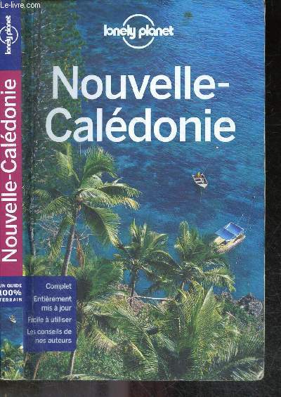 Nouvelle Caldonie - Guide 100% terrain - complet, entierement mis a jour, facile a utiliser, les conseils de nos auteurs - 6e edition
