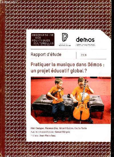 Pratiquer la musique dans Dmos : un projet educatif global ? - Rapport d'etude 2016 - Evaluation du Dispositif d'education musicale et orchestrale a vocation sociale porte par le cite de la musique en ile de france, en isere et dans le soissonnais