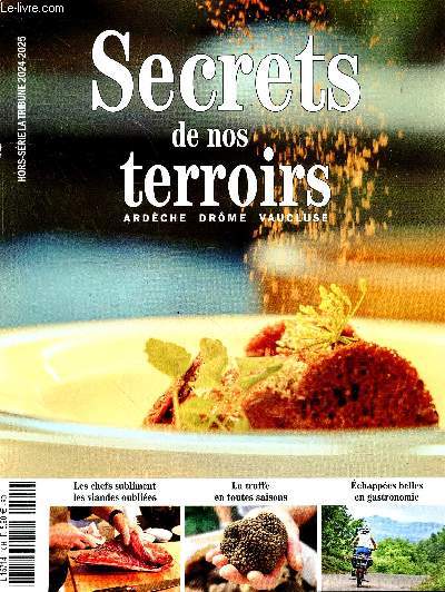 SECRETS DE NOS TERROIRS Hors serie La Tribune n10 - 2024-2025 - ardeche, drome, vaucluse - Les chefs subliments les viandes oubliees, la truffe en toutes saisons, echappees belles en gastronomie, du champ a l'assiette: les circuits courts, ...