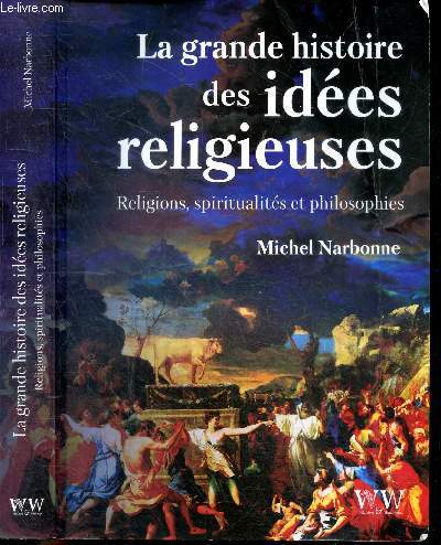 La grande histoire des ides religieuses- Religions, spiritualits et philosophie- animismes: afrique ..., polytheismes: precolombiens / egypte / greco latins / orients..., monotheismes: islam / judaisme / christianisme, hindouisme, bouddhisme, taoisme