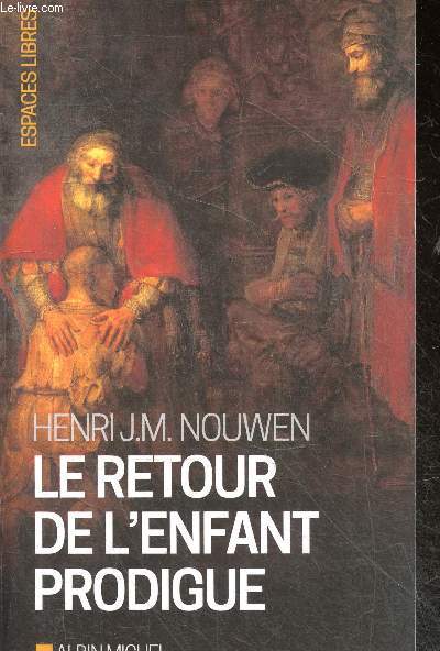 Le Retour de l'enfant prodigue - Revenir  la maison - Collection Espaces Libres N191 - le fils cadet, le fils aine, le pere, devenir pere ...