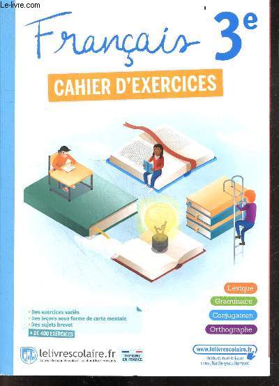 Franais 3e, cahier d'exercices - lexique, grammaire, conjugaison, orthographe, exercices varies, lecons sous forme de carte mentale, sujets brevets