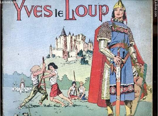 Yves le loup - L'enfance du preux / L'enfance d'Yves le Loup - Avec des planches originales traitant : des chateaux forts, du blason, des armes et armures