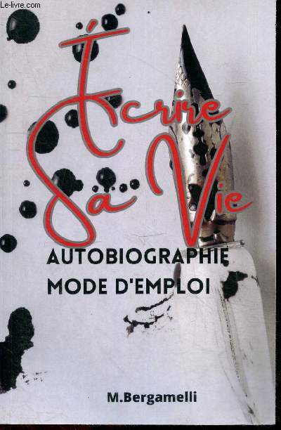Ecrire sa vie - Autobiographie mode d'emploi - Pourquoi ecrire sa vie, public cible et objectifs du livre, se preparer a ecrire sa vie, comment structurer son histoire, elements cles a inclure dans le recit, differentes formes d'autobiographie, ...