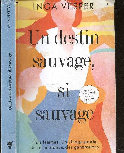 Un destin sauvage, si sauvage - Trois femmes, un village perdu, un secret depuis des generations - Epreuves non corrigees