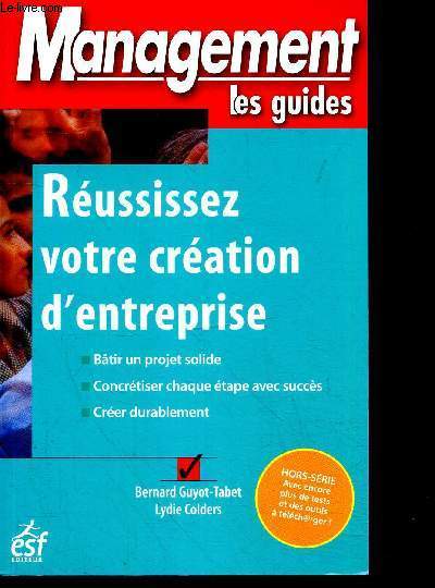 Russissez votre cration d'entreprise - Management, les guides - batir un projet solide, concretiser chaque etape avec succes, creer durablement