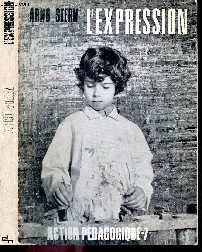 L'expression - Collection Action Pedagogique N7 - education creatrice, langage plastique : mode de formulation universel ...