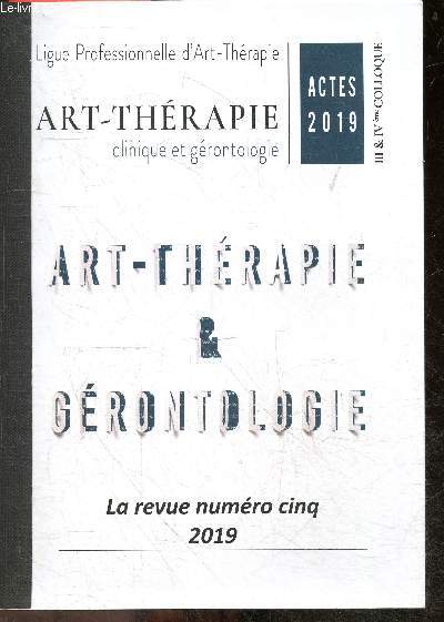 Art therapie & gerontologie - Actes 2019, III & IVe colloque, Art therapie, clinique et gerontologie- La revue N5, 2019- L'ombilic de l'oubli, rencontres aux frontieres de l'intime, la traversee d'une ere de solitude, si gerons ton logis m'etait cont...