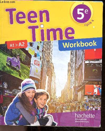 Teen Time Workbook Anglais 5e, cycle 4 - A1 / A2