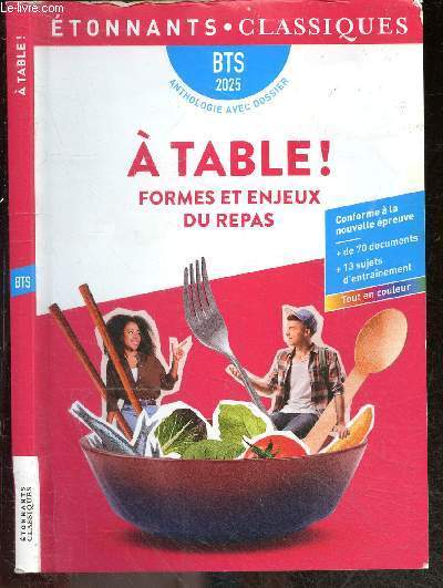  table ! BTS 2025- Formes et enjeux du repas- Anthologie avec dossier, conforme a la nouvelle epreuve, + de 70 documents, 13 sujets d'entrainement- Collection Etonnants Classiques- le repas un momnet de sociabilite, nourriture et identite, arts de la...