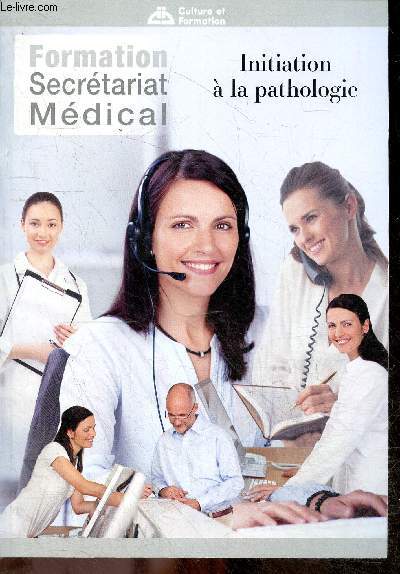 Formation Secretariat Medical - Initiation a la pathologie- le diagnostic / la demarche clinique- les examens paracliniques- materiel de base- materiel par specialite- entretien du materiel- methodes de traitement et prevention- notions de traumatologie..