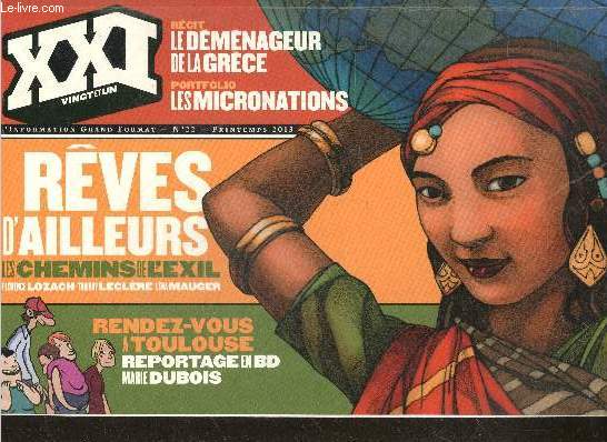 XXI vingt et un l'information grand format n22 printemps 2013- reves d'ailleurs les chemins de l'exil- rendez vous a toulouse reportage en BD par marie dubois - recit: le demenageur de la grece- les micronations, vers l'independance energetique- Enque...