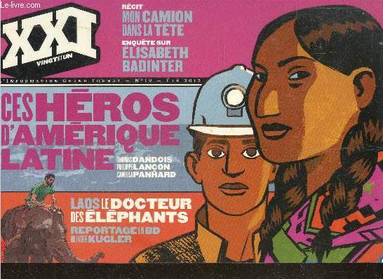 XXI vingt et un l'information grand format n19 t 2012- Ces hros d'Amrique Latine - Laos, le docteur des lphants, reportage en BD - Mon camion dans la tte - Enqute sur Elisabeth Badinter - Jean-Paul kauffman - Les plaisirs du calme- les fils de...