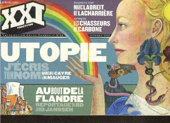 XXI vingt et un l'information grand format n16 automne 2011- utopie, j'cris ton nom - au bout de la flandre, reportage en bd - marc ladreit de la charrire - les chasseurs de carbone- home sweet roms - mariages d'enfants - bernard stiegler - bagdad...