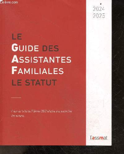 Le guide des assistantes familiales - Le statut - 2024/2025 - A jour de la loi du 7 fevrier 2022 relative a la protection des enfants