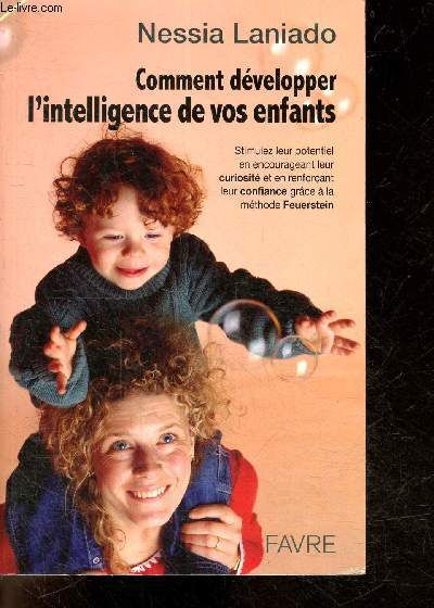 Comment dvelopper l'intelligence de vos enfants - Stimulez leur potentiel en encourageant leur curiosit et en renforant leur confiance grce  la mthode Feuerstein