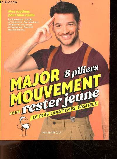 MajorMouvement - 8 piliers pour rester jeune le plus longtemps possible - Mes routines pour bien vieillir et faire 10 ans de moins - developpez vos muscles, comprendre votre douleur peut changer votre vie, visez l'efficacite en bougeant ...