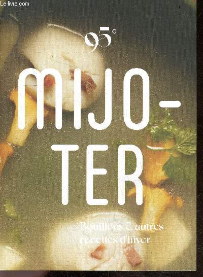Mijoter - Bouillons & autres recettes d'hiver - dans la cuisine de Marion, trucs et astuces, desserts au coin du feu, bons plans de marine, comment evoluent les pratiques alimentaires des bebes, feu digestif, ...