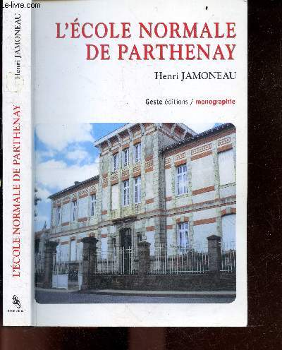 L'Ecole Normale de Parthenay - epopee carolopolitaine, les etudes a l'ecole normale, l'ecole N et la pedagogie, l'enseignement agricole, la vie a l'ecole N, l'ecole N et la vie locale, l'amicale des anciens eleves et l'ideal laique, galerie de portraits