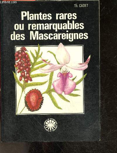 Plantes rares ou remarquables des Mascareignes - Palmier, fougere, orchidee, especes appartenant au patrimoine genetique, especes ornementales, especes interessantes par leurs caracteres chimiques, especes productrices de bois d'oeuvre/ materiaux artisa..