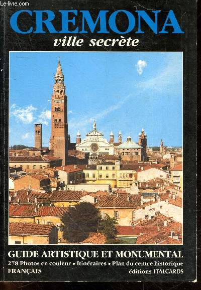 Cremona ville secrete - Guide artistique et monumental - edition francaise - 278 photos en couleur, itineraires, plan du centre historique