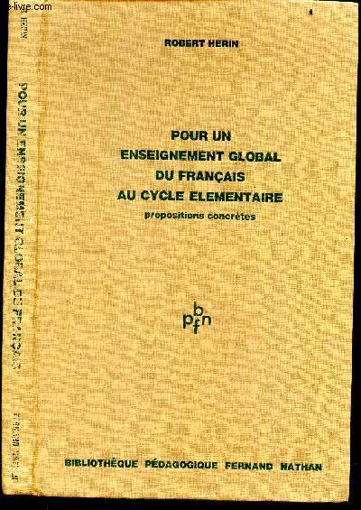 Pour un enseignement global du francais au cycle elementaire - Propositions concretes - travail de l'expression spontanee, impregnation, travail de controle, enseignement de la grammaire et de l'orthographe, organisation hebdomadaire de l'enseignement ...