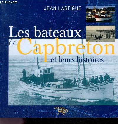 Les bateaux de Capbreton et leurs histoires - Ahaldena, arethuse, charmantine, chimere, douce brise, esperance, etoile, fanack, galipette, gorille, gueule d'amour, hamia, henriette, intrepide, jeaferro, laure-ja, mimosa, lutece, nerea, ouragan, pampero...