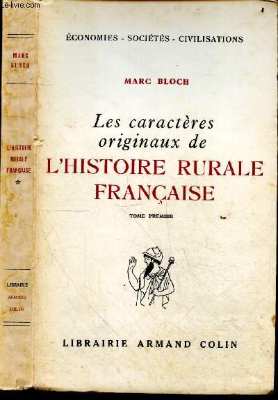 Les caracteres originaux de l'histoire rurale francaise - Tome Premier : Les grandes etapes de l'occupation du sol, la vie agraire, la seigneurie jusqu'a la crise des XIV et XVe siecles, les groupes sociaux, debut de la revolution agricole, transformat...