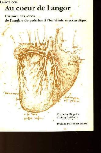 AU COEUR DE L'ANGOR - HISTOIRE DES IDEES DE L'ANGINE DE POITRINE A L'ISCHEMIE MYOCARDIQUE