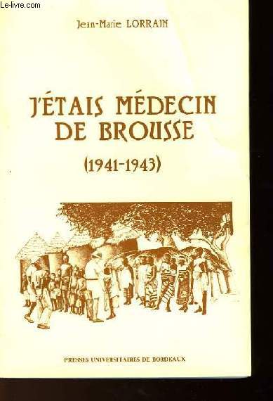 J'ETAIS MEDECIN DE BROUSSE 1941-1943
