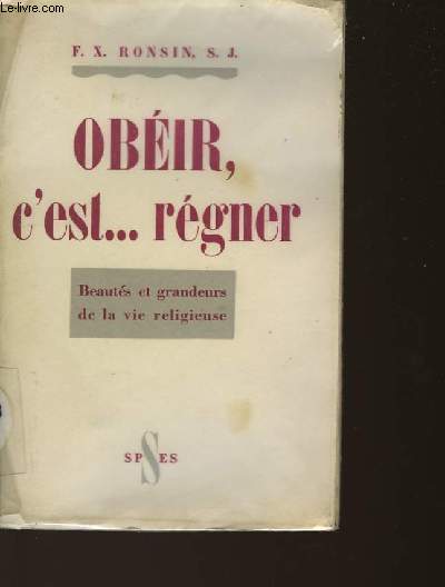 OBEIR, C'EST REGNER - BEAUTES ET GRANDEURS DE LA VIE RELIGIEUSE