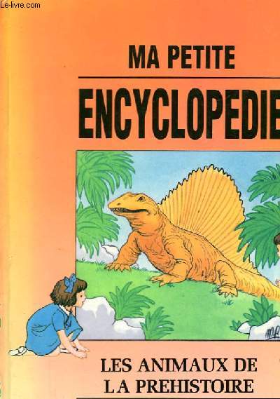 MA PETITE ENCYCLOPEDIE - LES ANIMAUX DE LA PREHISTOIRE