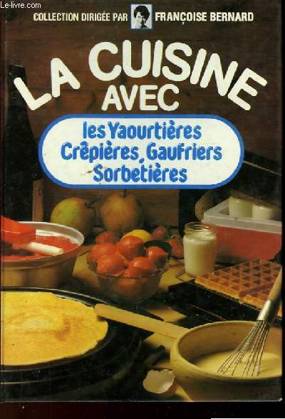 LA CUISINE AVEC... LES YAOURTIERES, CREPIERES, GAUFRIERS SORBETIERES