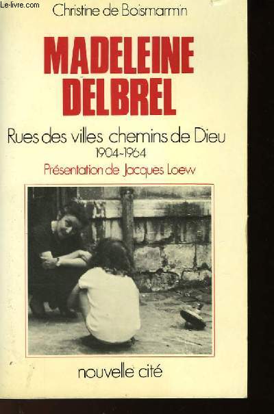 MADELEINE DELBREL - RUES DES VILLES CHEMINS DE DIEU 1904-1964