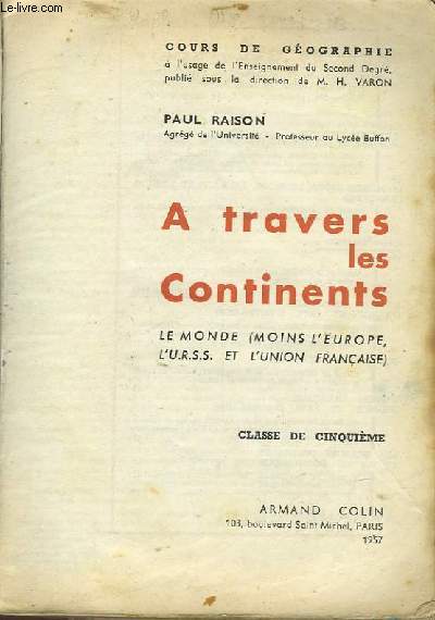 GEOGRAPHIE A TRAVERS LES CONTINENTS - CLASSE DE 5me - LE MONDE (MOINS L'EUROPE, L'URSS ET L'UNION FRANCAISE)